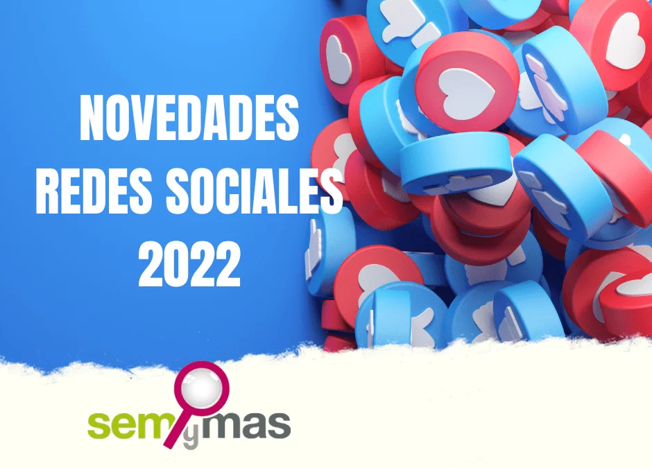 Novedades Redes Sociales y SEM (Ene-Ago 2022)